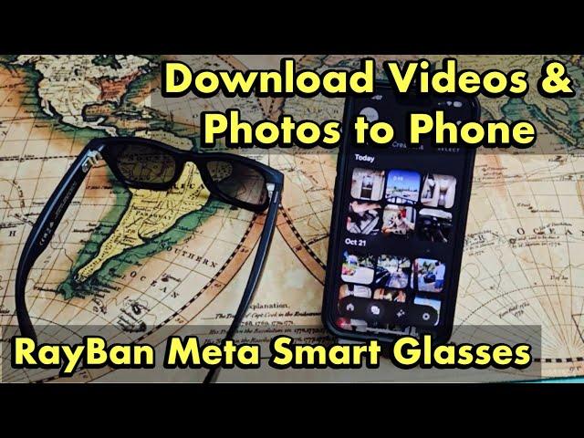 Ray-Ban Meta Smart Glasses: How to Download Videos & Photos to Phone