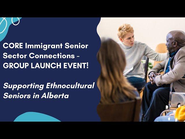 CORE Immigrant Senior Sector Connections: Supporting Ethnocultural Seniors in Alberta