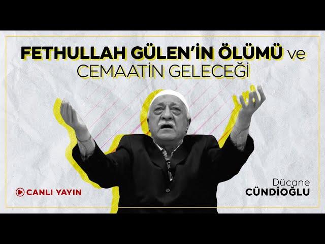 FETHULLAH GÜLEN'İN ÖLÜMÜ ve CEMAATİN GELECEĞİ