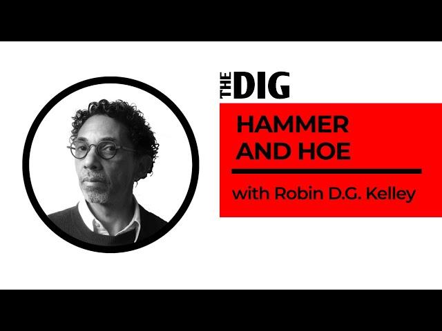 Black Communists Fought to Remake Alabama — Robin D.G. Kelley | The Dig Ep 3