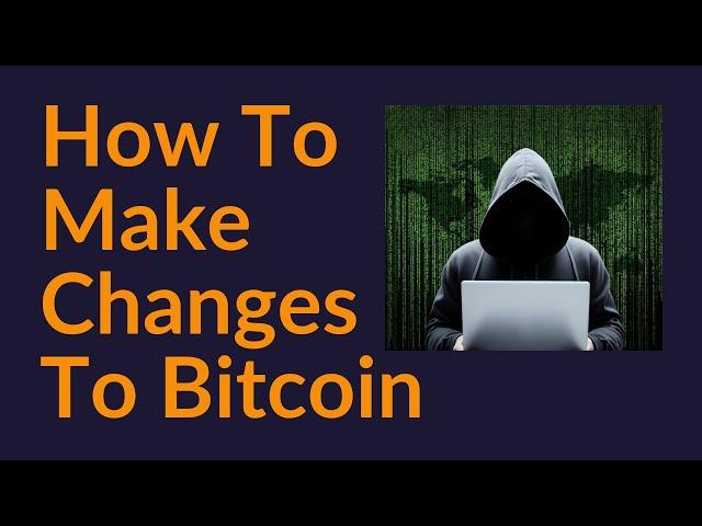 How To Make Changes To Bitcoin (Bitcoin Consensus)