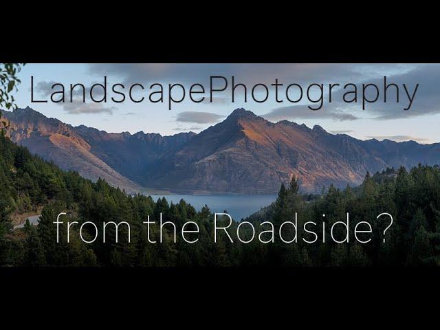 NZ LANDSCAPE PHOTOGRAPHY - from the roadside. IS IT POSSIBLE?