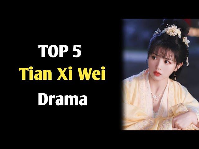 TOP 5 Tian Xi Wei Drama list || Tian Xi Wei Chinese drama || c drama