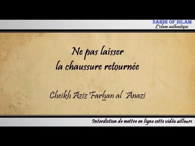 Ne pas laisser la chaussure retournée - Cheikh Aziz Farhan al ´Anazi