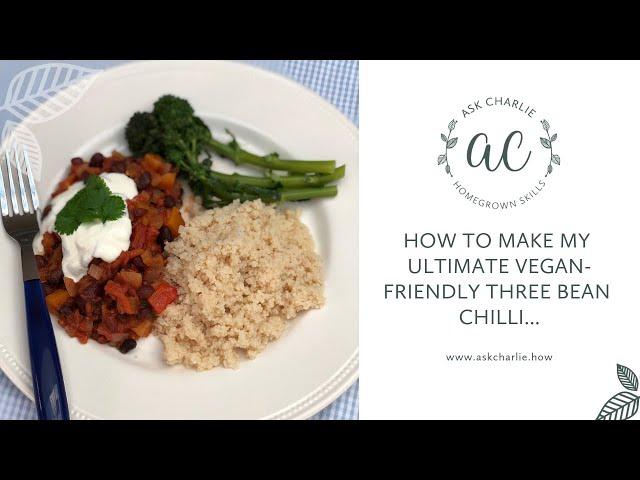 Ask Charlie - How to make my ultimate vegan-friendly Three Bean Chilli...