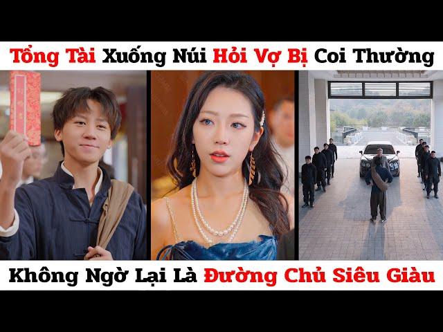 Tổng Tài Tại Thượng Xuống Núi Hỏi Vợ Bị Khinh Thường, Không Ngờ Thân Phận Đường Chủ Và Cái Kết