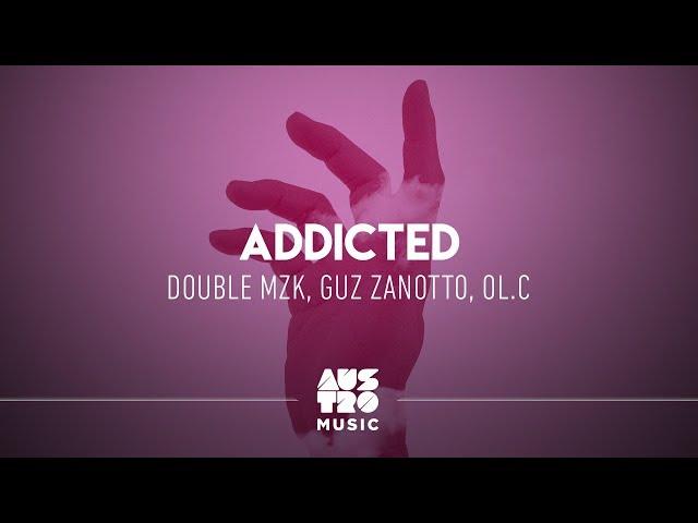 Double MZK, Guz Zanotto, OL.C - Addicted [Lyric Video]