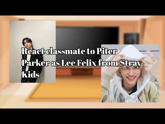 react classmate to Piter Parker as Lee Felix from Stray Kids