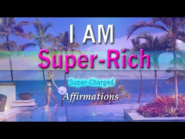 I AM Super RICH - Abundance and I are One! - Super-Charged Affirmations