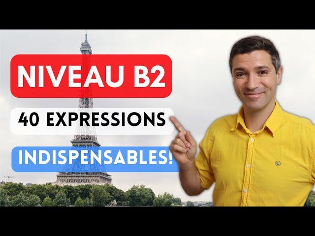  40 expressions indispensables pour passer du B1 au B2 en français