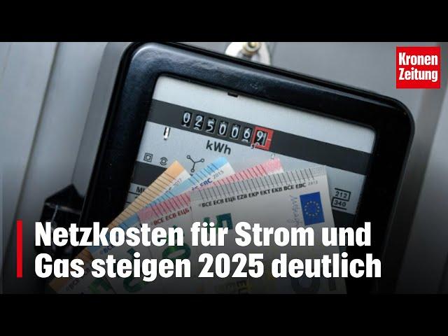 Netzkosten für Strom und Gas steigen 2025 deutlich | krone.tv NEWS