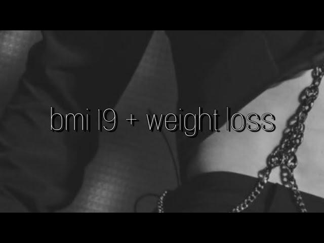 bmi 19 + weight loss