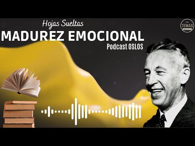 MADUREZ EMOCIONAL: Hojas Sueltas / P. Oslos / #podcast