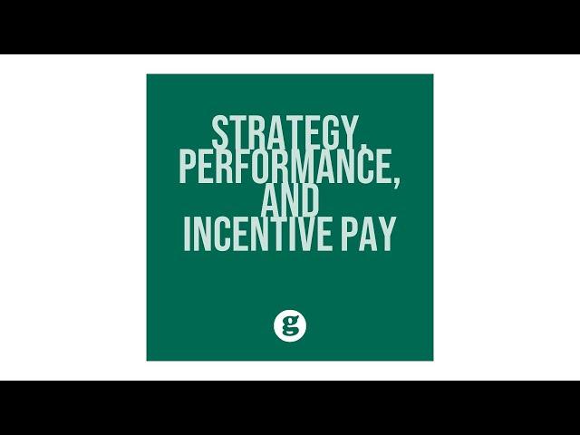 Linking Strategy, Performance, and Incentive Pay