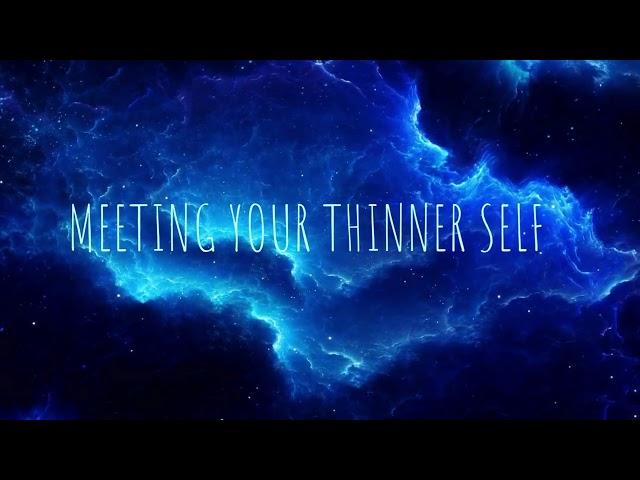 Meeting Your Thinner Self