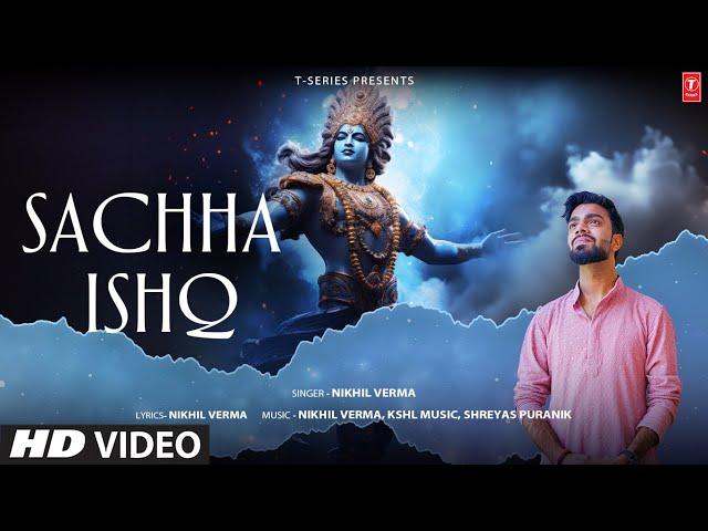 SACHHA ISHQ (Full Video Song): NIKHIL VERMA | SHREYAS PURANIK | KSHL MUSIC | SHRI KRISHNA BHAJAN