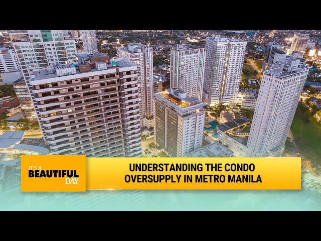 Understanding the condo oversupply in Metro Manila | It's A Beautiful Day