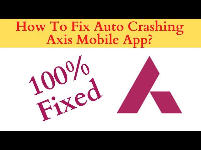 Fix Auto Crashing Axis Mobile App/Keeps Stopping App Error in Android Phone| App stopped on Android