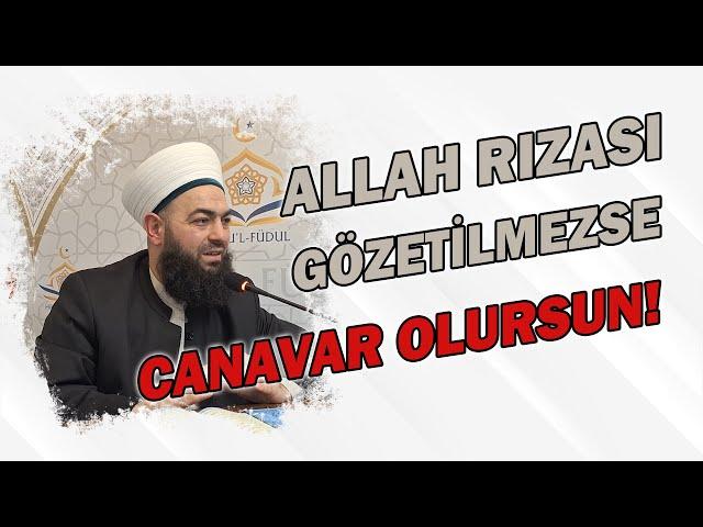 Allah rızası gözetmezsen canavara dönüşürsün! | Celil Tokmak Hocaefendi ile haftanın sohbeti