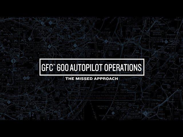 GFC 600 Autopilot Operations: The Missed Approach