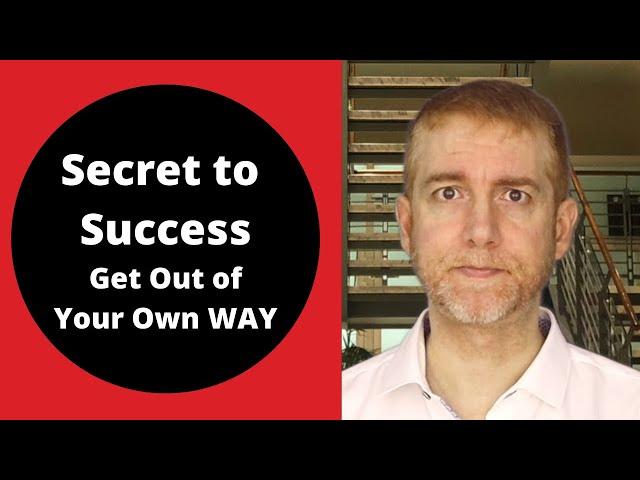 Get out of Your Own Way | Secret to Success