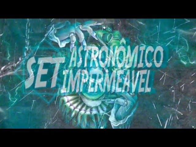 SET ASTRONÔMICO INPERMEAVEL [Djrmc - Djtottori - Djphz - Djalisson]