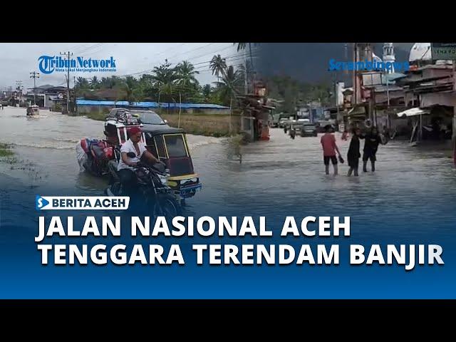 Banjir di Aceh Tenggara, Jalan Nasional Agara   Medan Tergenang