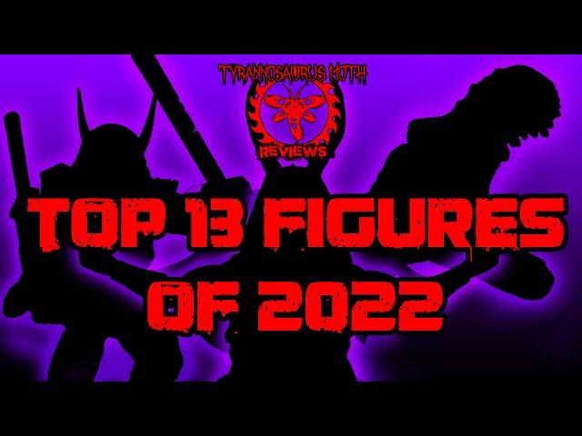 Tyrannosaurus Moth's Top 13 Figures of 2022