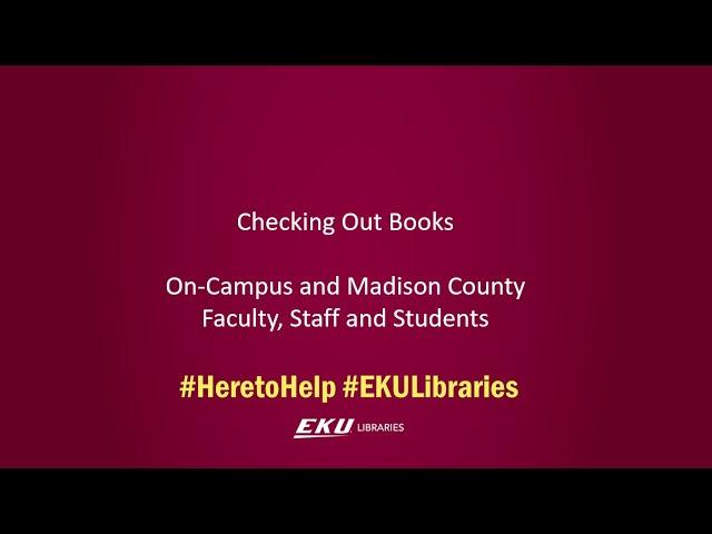 Checking Out Print Books for EKU On-Campus and Madison County Faculty, Staff and Students