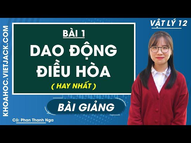 Dao động điều hòa - Bài 1 - Vật lí 12 - Cô Phan Thanh Nga (HAY NHẤT)