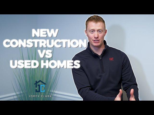 New Construction VS Used Homes - Which is Right for you?