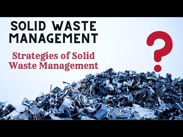 "Solid Waste Management" || {Strategies of Solid Waste Management}