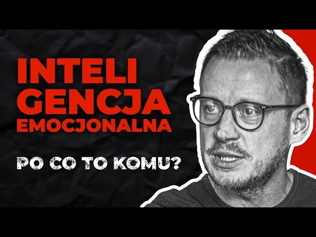 Poznaj czym jest inteligencja emocjonalna bo ten kto kontroluje emocje kontroluje myśli i zachowania