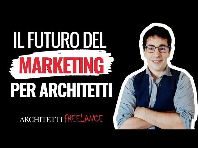 Il futuro del marketing per architetti. Non puoi ignorare questo.