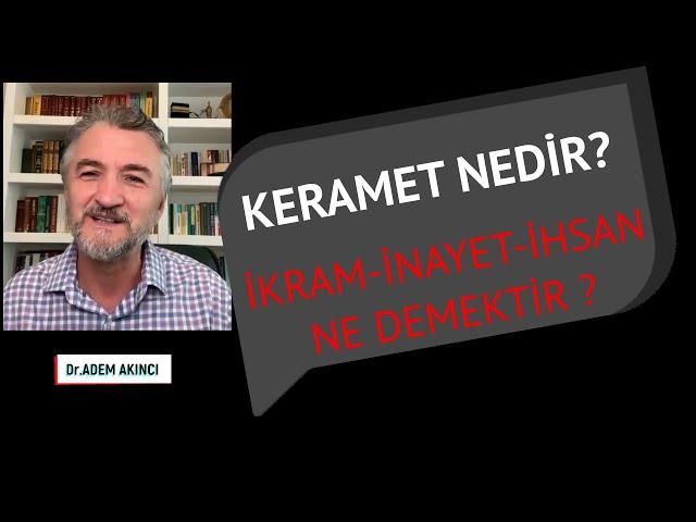 KERAMET NEDİR ? İKRAM-İNAYET-İHSAN-MUCİZE NE DEMEKTİR ?BENZER VE FARKLI YÖNLERİ Dr .Adem Akıncı