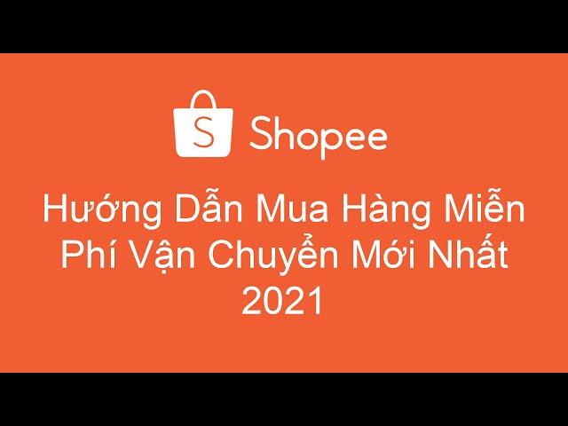 Cách Mua Hàng Trên Shopee Miễn Phí Vận Chuyển  Mới Nhất 2021- Shopping Online