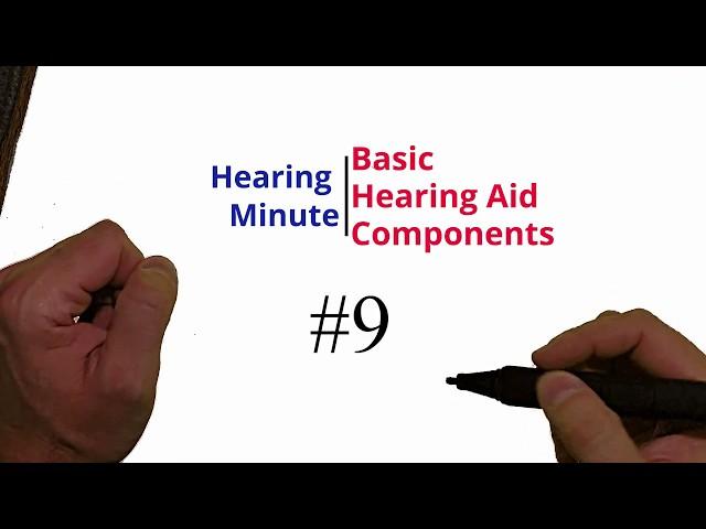 Hearing Minute #9   Basic Hearing Aid Components