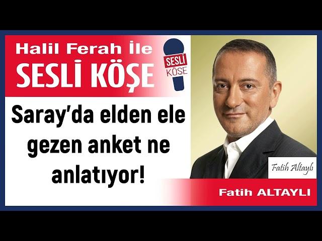 Fatih Altaylı: 'Saray’da elden ele gezen anket ne anlatıyor!' 03/10/24 Halil Ferah ile Sesli Köşe