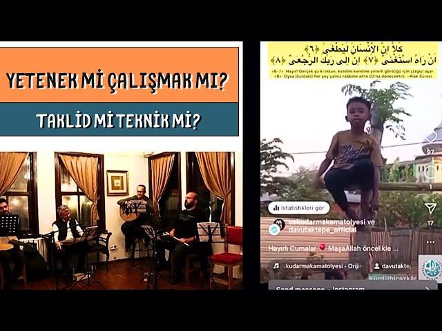 Yetenek mi Çalışmak mı? Taklit mi Teknik mi? | ÜMA ~ Üsküdar Makam Atölyesi