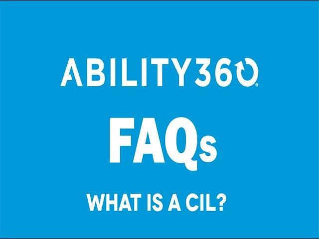 Ability360 FAQs: What is a CIL?