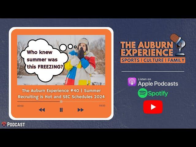 The Auburn Experience #40 | Summer Recruiting is Hot and SEC Schedules 2024