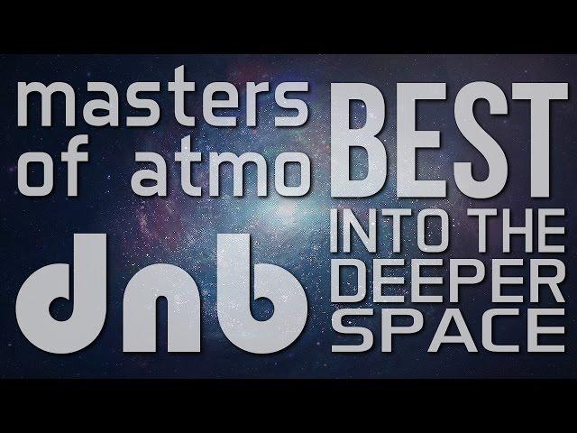 Best Of Masters Of Atmospheric Drum And Bass - Into The Deeper Space