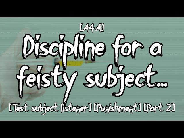 [A4A] Discipline for a feisty subject... [Test subject listener] [Punishment] [Part 2]