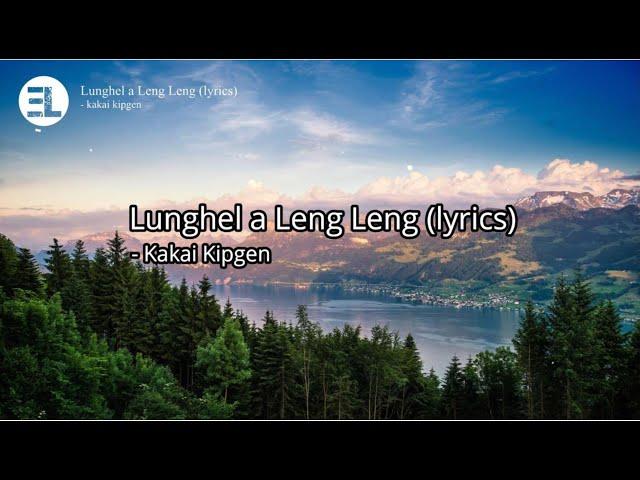 Lunghel a leng leng - Kakai Kipgen (lyrics)