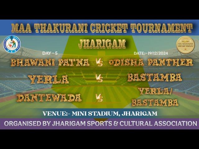 Live / DAY 5 / (YERLA VS BASTAMBA) VS DANTEWADA MAA THAKURANI CRICKET TOURNAMENT JHARIGAM/