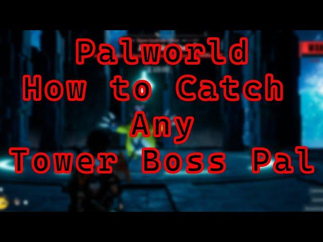 Palworld - How to Catch Any Tower Boss Pal