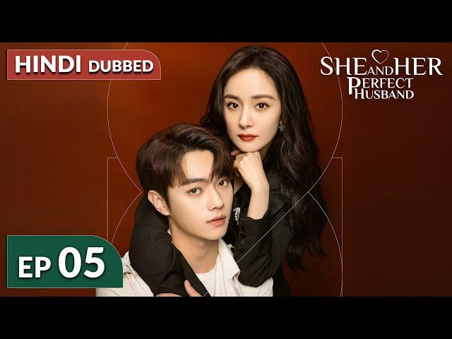 She and Her Perfect Husband《HINDI DUB》Full Episode 05 | Chinese Drama in Hindi Dubbed