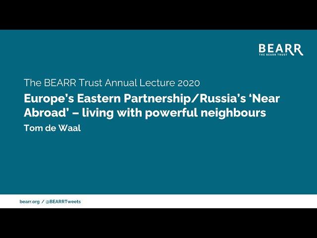 Europe's Eastern Partnership / Russia's 'Near Abroad'  - BEARR Annual Lecture, July 2020