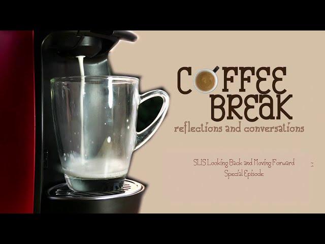 Coffee Break: Reflections and Conversations | Special Episode - SLIS Looking Back and Moving Forward