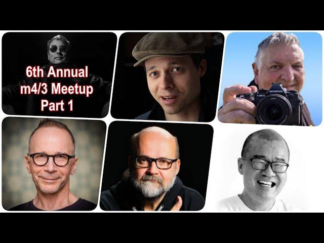 6th Annual m4/3 Photographers Meetup  Part 1 ep.282